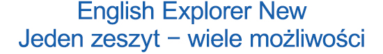 English Explorer New. Jeden zeszyt − wiele możliwości